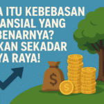Apa Itu Kebebasan Finansial yang Sebenarnya Bukan Sekadar Kaya Raya
