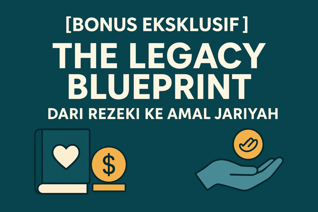 [BONUS EKSKLUSIF] The Legacy Blueprint: Dari Rezeki ke Amal Jariyah