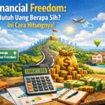 Financial Freedom: Butuh Uang Berapa Sih? Ini Cara Hitungnya!