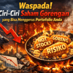 Ciri-Ciri Saham Gorengan yang Bisa Menggerus Portofolio Anda
