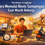 Panduan Lengkap Cara Memulai Bisnis Sampingan Saat Masih Bekerja agar Sukses dan Tidak Stres