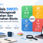 Analisis SWOT Cara Mengenali Kekuatan dan Kelemahan Bisnis untuk Strategi yang Lebih Matang