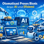 Otomatisasi Proses Bisnis dengan AI untuk Efisiensi