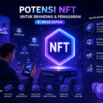 Potensi NFT untuk Branding dan Pemasaran di Masa Depan yang Lebih Terukur