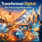 Transformasi Digital Apa Artinya bagi Bisnis Anda